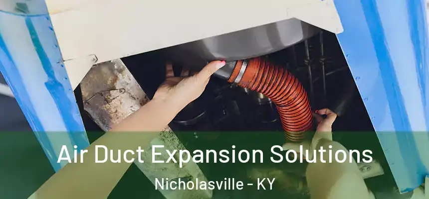 Air Duct Expansion Solutions Nicholasville - KY
