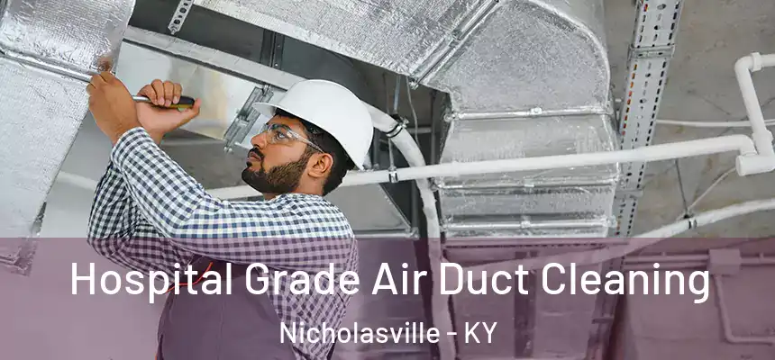 Hospital Grade Air Duct Cleaning Nicholasville - KY
