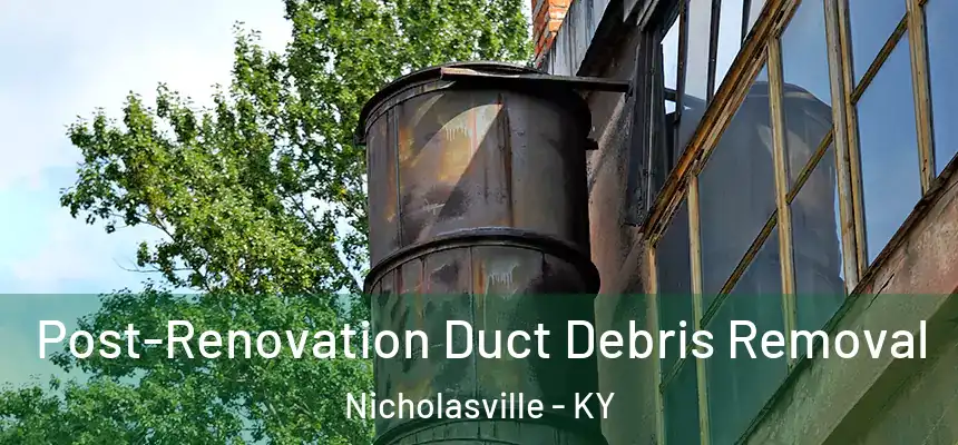  Post-Renovation Duct Debris Removal Nicholasville - KY